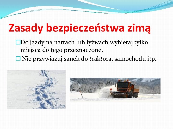 Zasady bezpieczeństwa zimą �Do jazdy na nartach lub łyżwach wybieraj tylko miejsca do tego