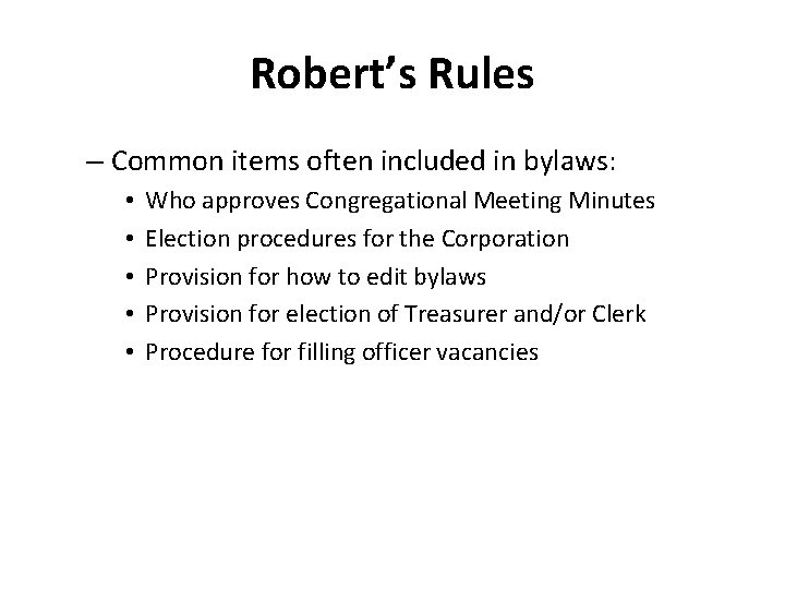 Robert’s Rules – Common items often included in bylaws: • • • Who approves