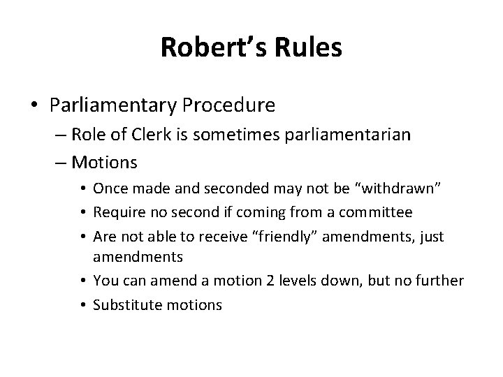 Robert’s Rules • Parliamentary Procedure – Role of Clerk is sometimes parliamentarian – Motions