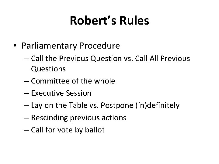 Robert’s Rules • Parliamentary Procedure – Call the Previous Question vs. Call All Previous