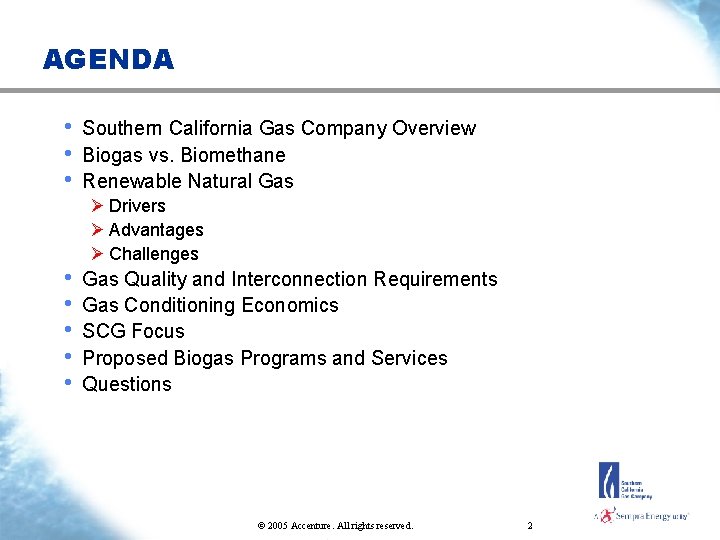 AGENDA • • Southern California Gas Company Overview Biogas vs. Biomethane Renewable Natural Gas