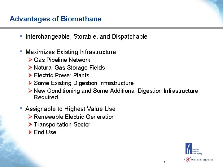 Advantages of Biomethane • Interchangeable, Storable, and Dispatchable • Maximizes Existing Infrastructure Ø Gas