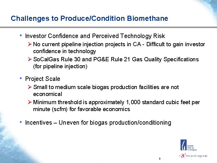 Challenges to Produce/Condition Biomethane • Investor Confidence and Perceived Technology Risk Ø No current