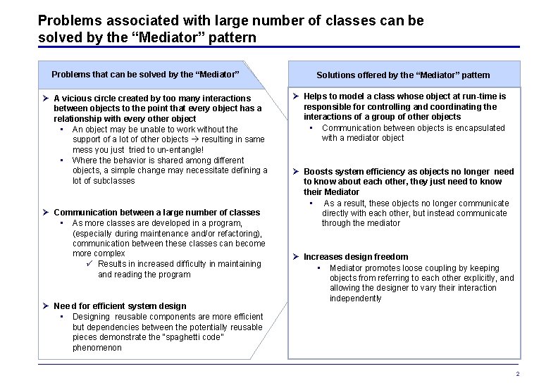 Problems associated with large number of classes can be solved by the “Mediator” pattern