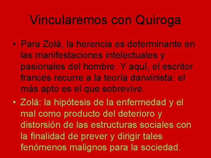 Vincularemos con Quiroga • Para Zolá, la herencia es determinante en las manifestaciones intelectuales