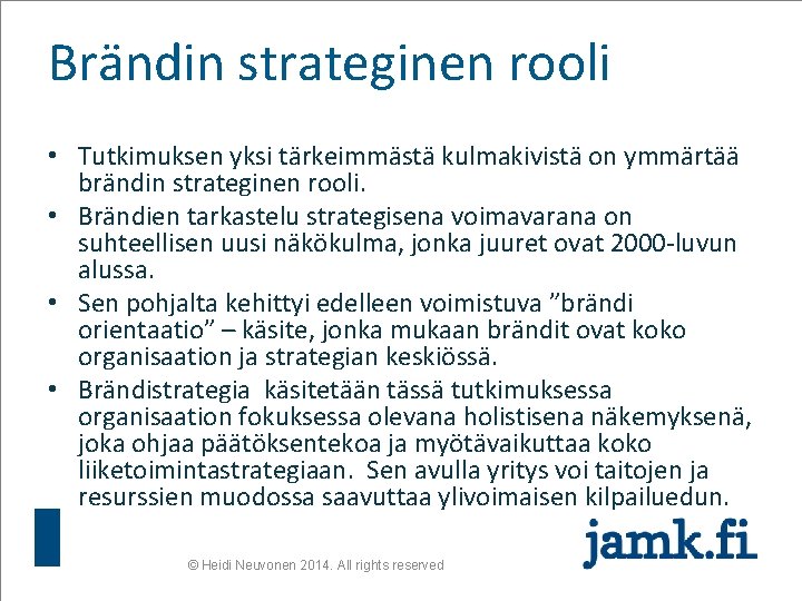 Brändin strateginen rooli • Tutkimuksen yksi tärkeimmästä kulmakivistä on ymmärtää brändin strateginen rooli. •