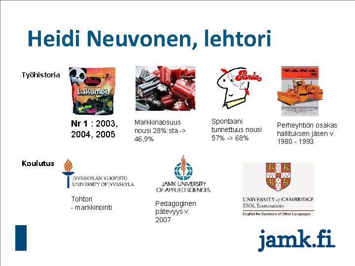 Heidi Neuvonen, lehtori Työhistoria Nr 1 : 2003, 2004, 2005 Markkinaosuus nousi 28%: sta