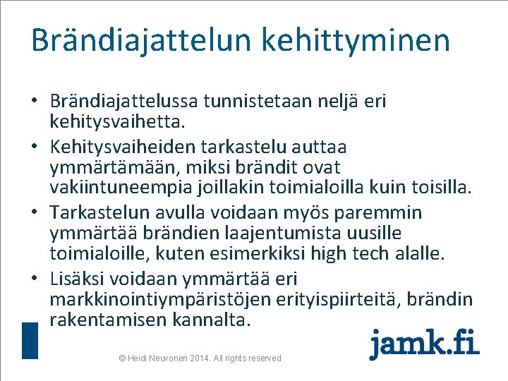 Brändiajattelun kehittyminen • Brändiajattelussa tunnistetaan neljä eri kehitysvaihetta. • Kehitysvaiheiden tarkastelu auttaa ymmärtämään, miksi