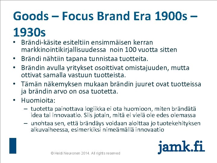 Goods – Focus Brand Era 1900 s – 1930 s • Brändi-käsite esiteltiin ensimmäisen