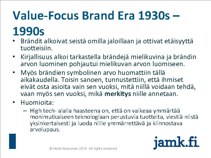 Value-Focus Brand Era 1930 s – 1990 s • Brändit alkoivat seistä omilla jaloillaan