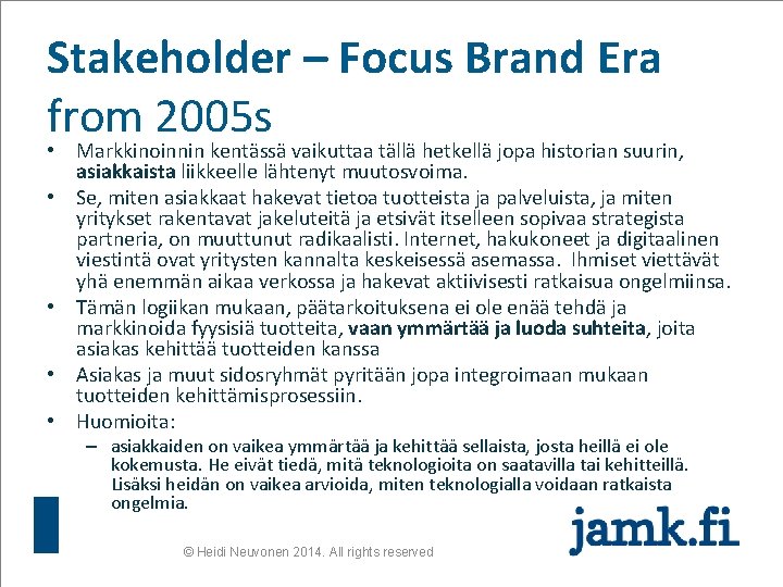 Stakeholder – Focus Brand Era from 2005 s • Markkinoinnin kentässä vaikuttaa tällä hetkellä