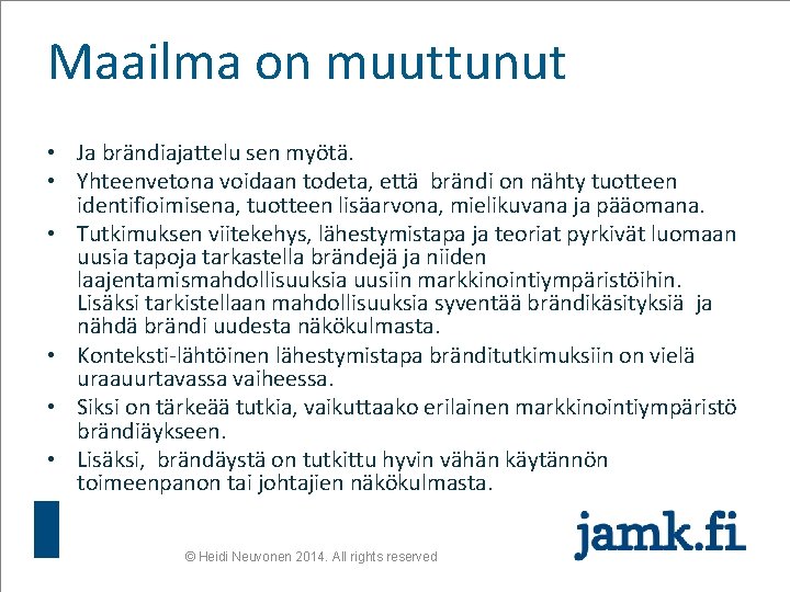 Maailma on muuttunut • Ja brändiajattelu sen myötä. • Yhteenvetona voidaan todeta, että brändi