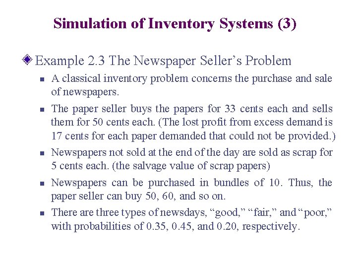 Simulation of Inventory Systems (3) Example 2. 3 The Newspaper Seller’s Problem n n