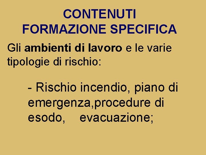 CONTENUTI FORMAZIONE SPECIFICA Gli ambienti di lavoro e le varie tipologie di rischio: -