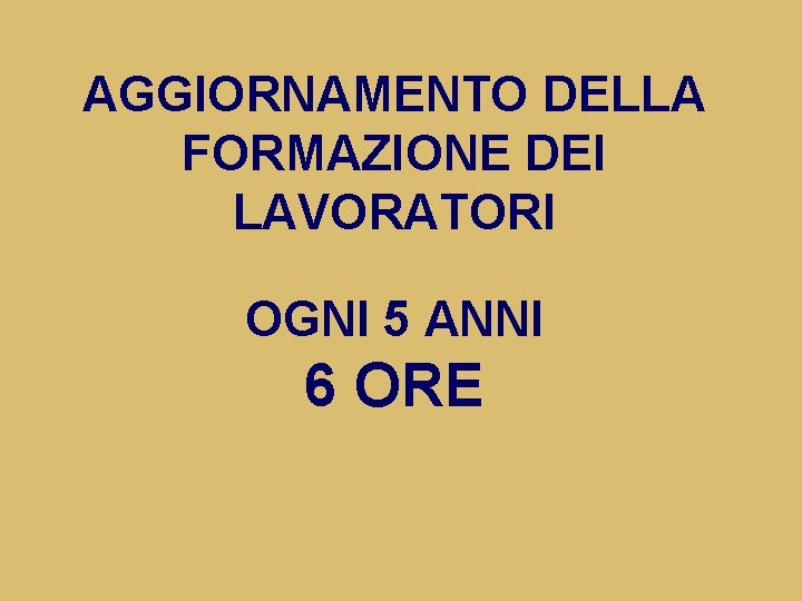 AGGIORNAMENTO DELLA FORMAZIONE DEI LAVORATORI OGNI 5 ANNI 6 ORE 