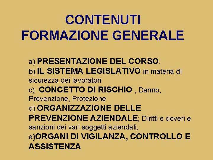 CONTENUTI FORMAZIONE GENERALE a) PRESENTAZIONE DEL CORSO. b) IL SISTEMA LEGISLATIVO in materia di