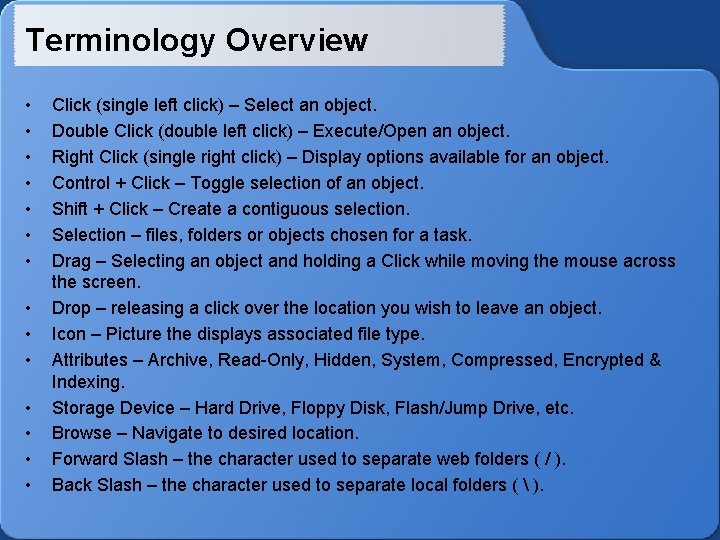 Terminology Overview • • • • Click (single left click) – Select an object.