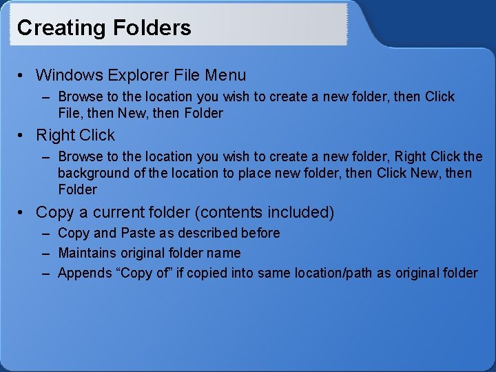 Creating Folders • Windows Explorer File Menu – Browse to the location you wish