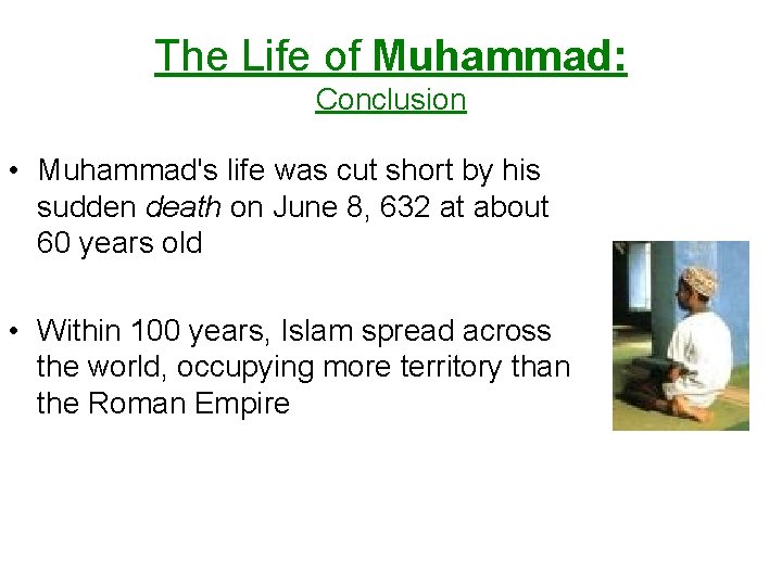The Life of Muhammad: Conclusion • Muhammad's life was cut short by his sudden