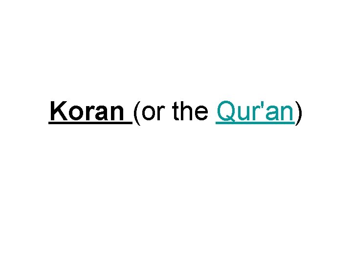 Koran (or the Qur'an) 