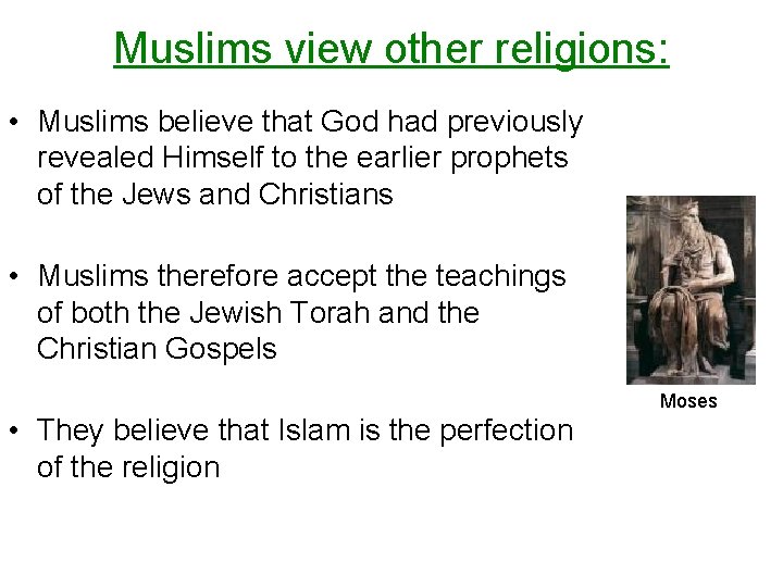 Muslims view other religions: • Muslims believe that God had previously revealed Himself to