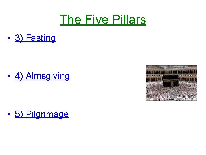 The Five Pillars • 3) Fasting • 4) Almsgiving • 5) Pilgrimage 