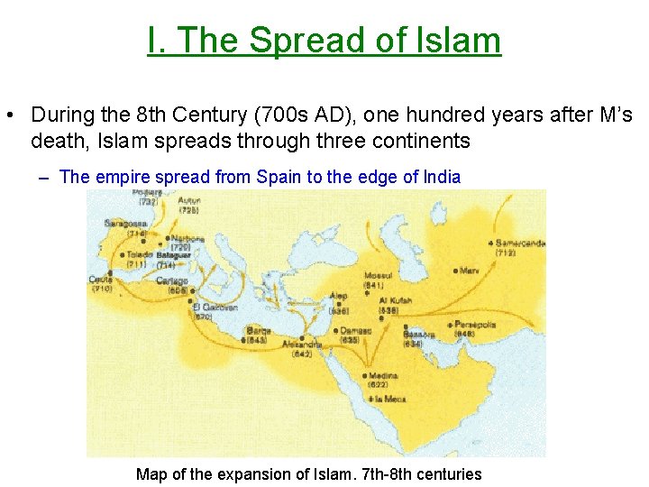 I. The Spread of Islam • During the 8 th Century (700 s AD),