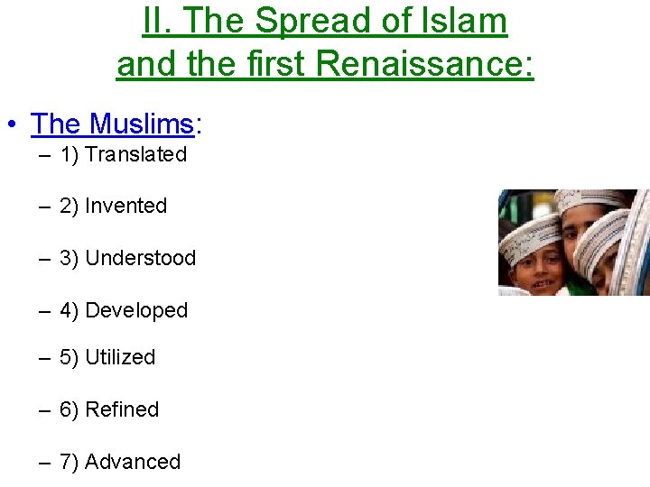 II. The Spread of Islam and the first Renaissance: • The Muslims: – 1)