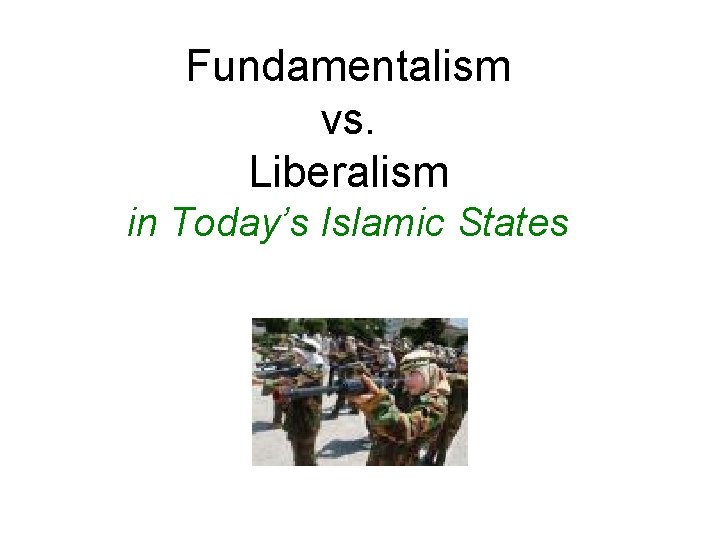 Fundamentalism vs. Liberalism in Today’s Islamic States 