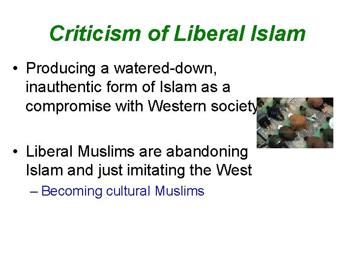 Criticism of Liberal Islam • Producing a watered-down, inauthentic form of Islam as a