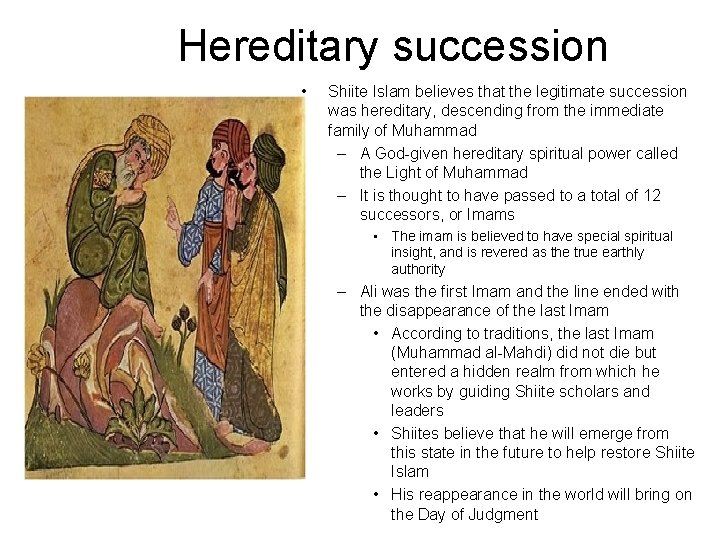 Hereditary succession • Shiite Islam believes that the legitimate succession was hereditary, descending from