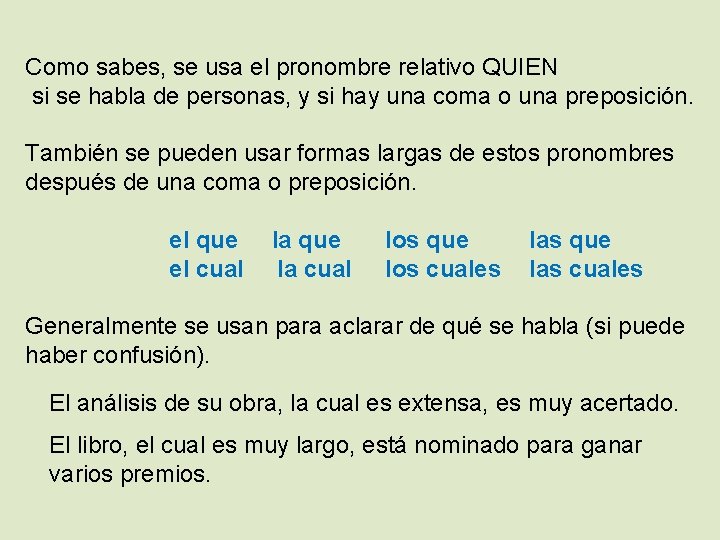 Como sabes, se usa el pronombre relativo QUIEN si se habla de personas, y