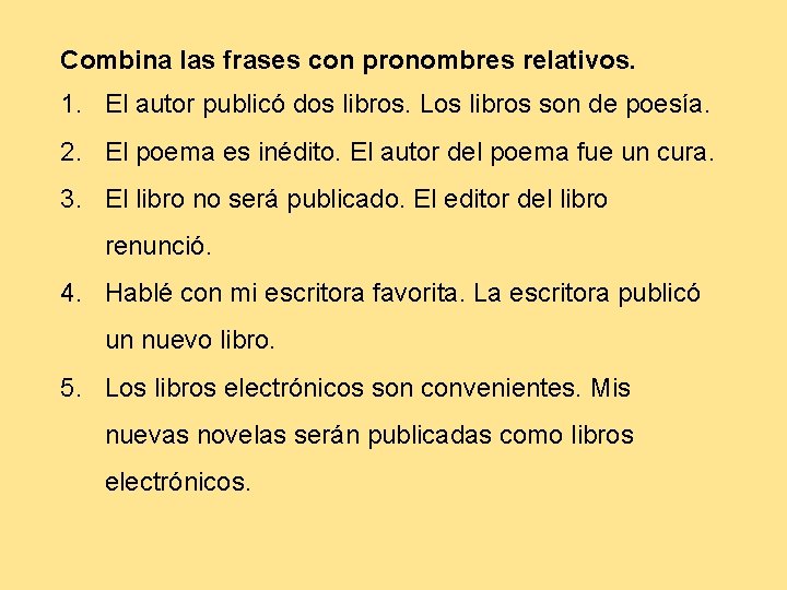 Combina las frases con pronombres relativos. 1. El autor publicó dos libros. Los libros