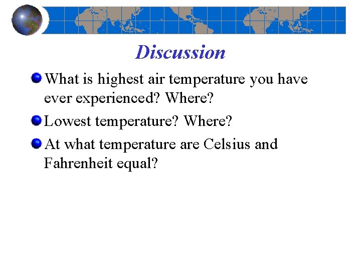 Discussion What is highest air temperature you have ever experienced? Where? Lowest temperature? Where?