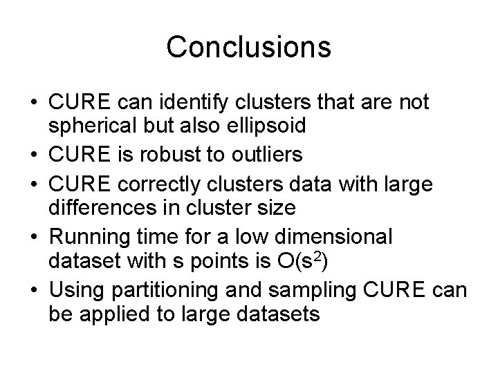 Conclusions • CURE can identify clusters that are not spherical but also ellipsoid •