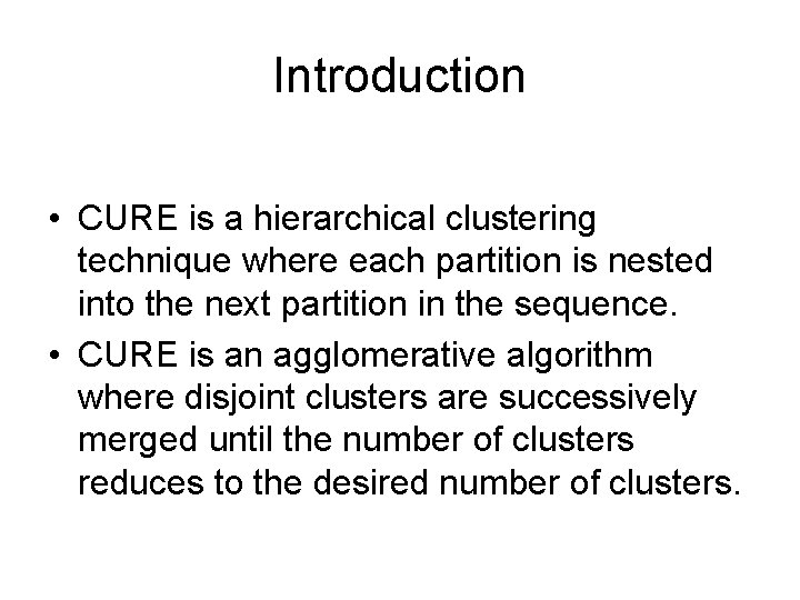 Introduction • CURE is a hierarchical clustering technique where each partition is nested into
