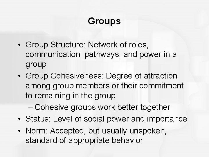 Groups • Group Structure: Network of roles, communication, pathways, and power in a group