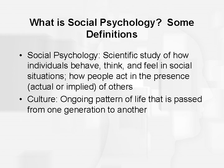 What is Social Psychology? Some Definitions • Social Psychology: Scientific study of how individuals