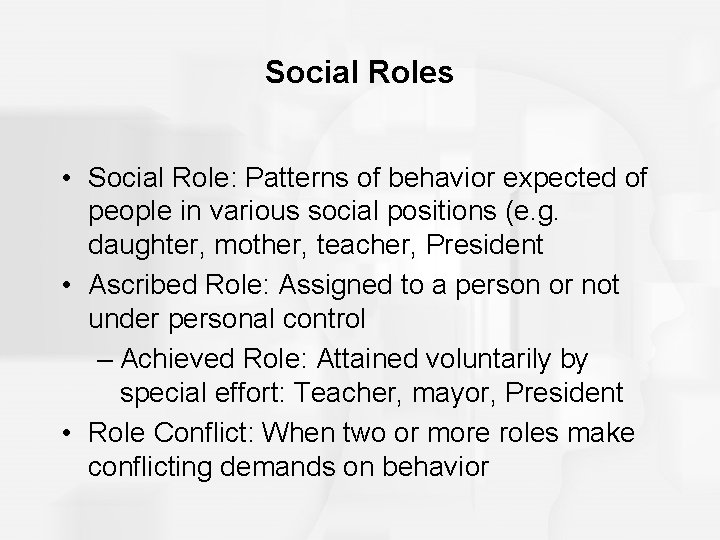 Social Roles • Social Role: Patterns of behavior expected of people in various social