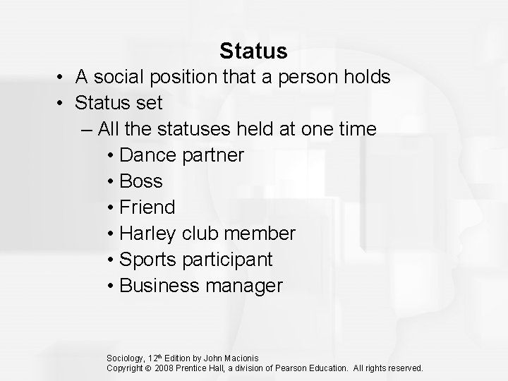 Status • A social position that a person holds • Status set – All