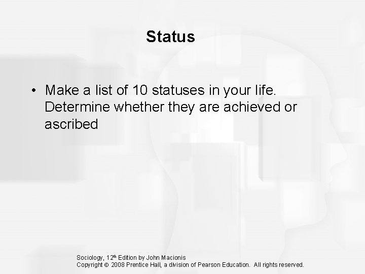 Status • Make a list of 10 statuses in your life. Determine whether they