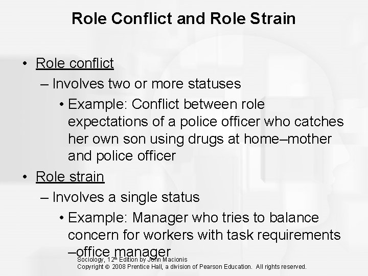 Role Conflict and Role Strain • Role conflict – Involves two or more statuses