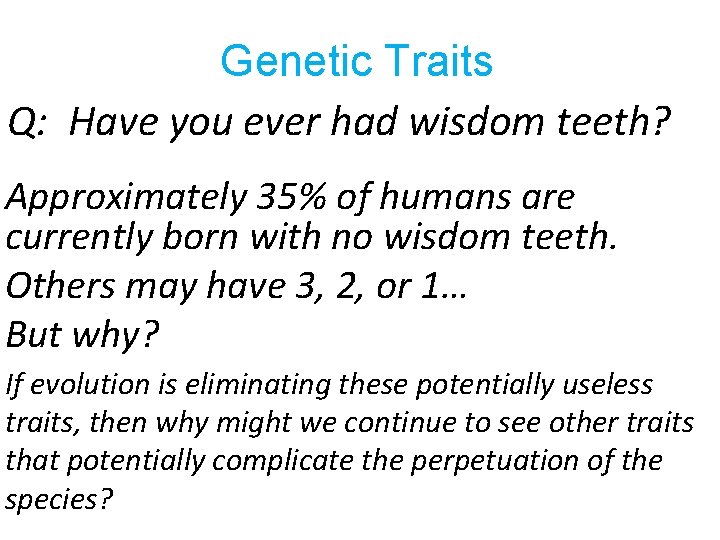 Genetic Traits Q: Have you ever had wisdom teeth? Approximately 35% of humans are