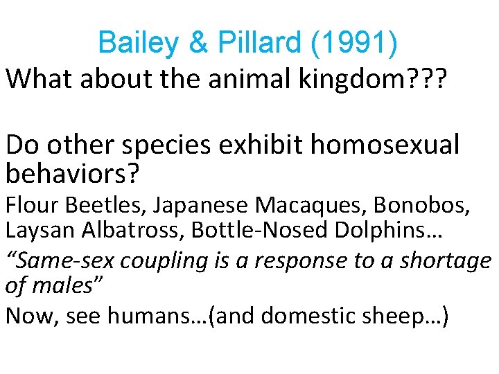 Bailey & Pillard (1991) What about the animal kingdom? ? ? Do other species