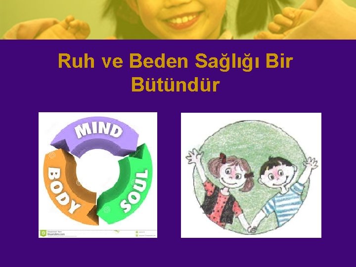 Ruh ve Beden Sağlığı Bir Bütündür 