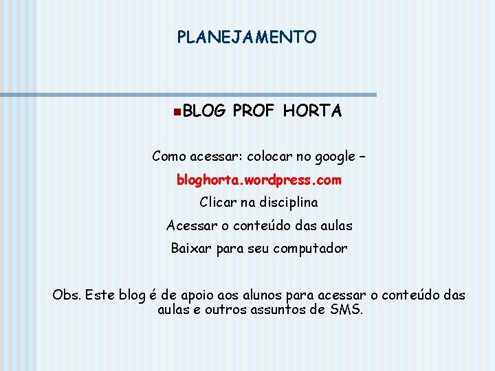 PLANEJAMENTO n. BLOG PROF HORTA Como acessar: colocar no google – bloghorta. wordpress. com