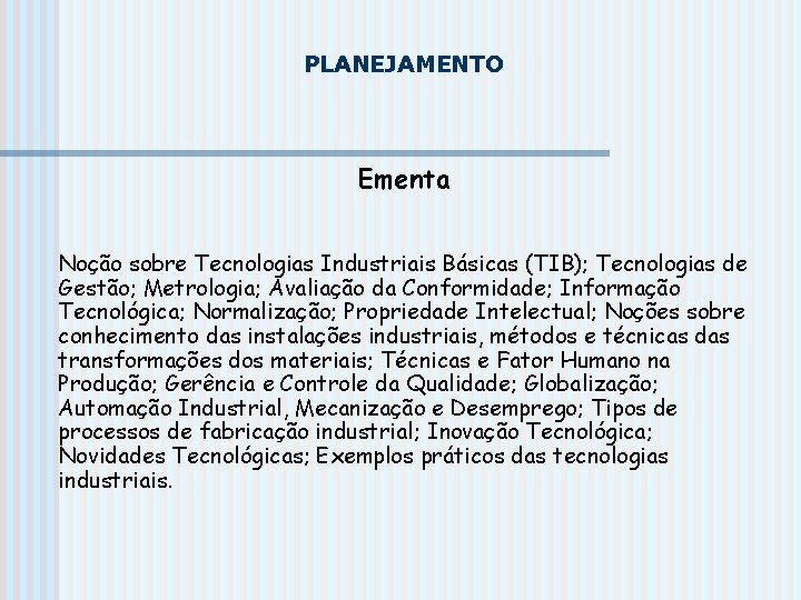 PLANEJAMENTO Ementa Noção sobre Tecnologias Industriais Básicas (TIB); Tecnologias de Gestão; Metrologia; Avaliação da