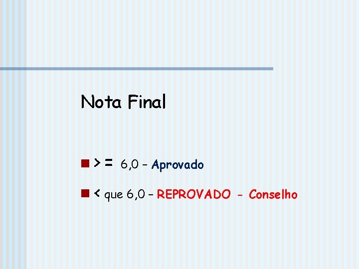 Nota Final n > = 6, 0 – Aprovado n < que 6, 0