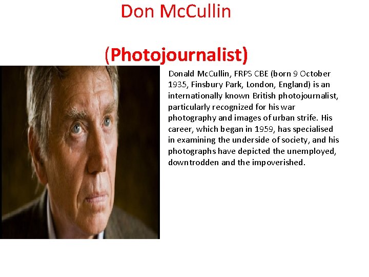 Don Mc. Cullin (Photojournalist) Donald Mc. Cullin, FRPS CBE (born 9 October 1935, Finsbury