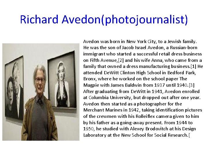 Richard Avedon(photojournalist) Avedon was born in New York City, to a Jewish family. He